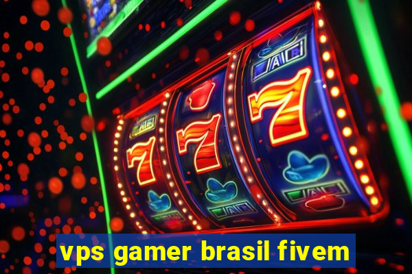 vps gamer brasil fivem